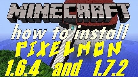 How to install pixelmon 1.6.4 and 1.7.2