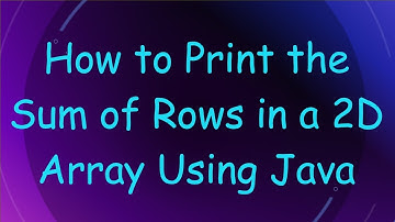 How to Print the Sum of Rows in a 2D Array Using Java