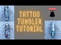 Tattoo tumbler tutorial