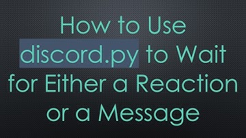 How to Use discord.py to Wait for Either a Reaction or a Message