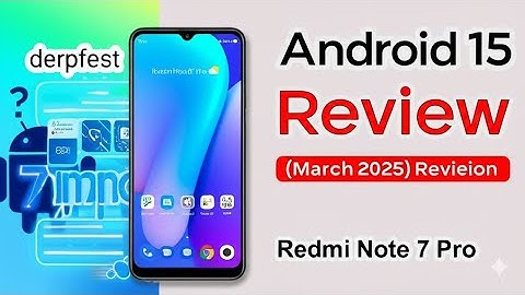Derpfest Android 15 on Redmi Note 7 Pro: Reviewing the Latest (March 2025)