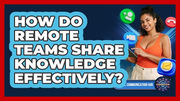 How Do Remote Teams Share Knowledge Effectively?