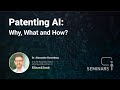 Patenting AI: Why, What and How? - Dr. Alexander Korenberg