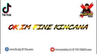 ok i'm fine kincana (DJ SI THU 3CHA REMIX) TikTok Song Remix