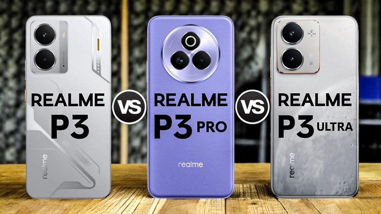 Realme P3 5G Vs Realme P3 Pro 5G Vs Realme P3 Ultra 5G