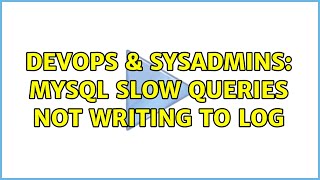 DevOps & SysAdmins: MySQL slow queries not writing to log