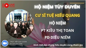 [🔴] TRỰC TIẾP: CƯ SĨ TUỆ HIẾU QUANG HỘ NIỆM  PT KIỀU THỊ TOAN PD DIỆU NIỆM