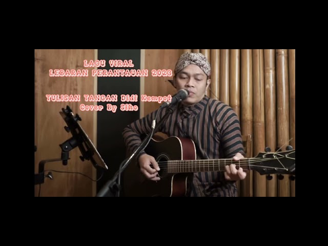 TULISAN TANGAN-Didi Kempot Cover By Siho | Lagu Viral Lebaran | Lagu Viral Perantauan | Akustik class=