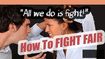 Fighting Fair: How to Fight Fair & Deal With Anger in Relationships if "All We Do Is Fight"