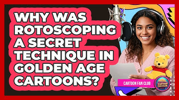 Why Was Rotoscoping A Secret Technique In Golden Age Cartoons? - Cartoon Fan Club