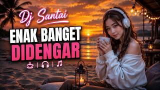 DJ SANTAI ENAK BANGET 2026 🔥 Bass Adem, Bikin Candu & Mood Auto Happy