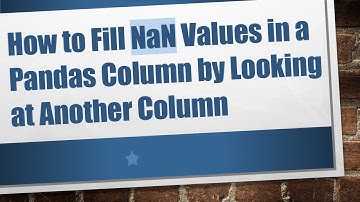 How to Fill NaN Values in a Pandas Column by Looking at Another Column
