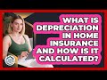 What Is Depreciation In Home Insurance And How Is It Calculated? - Your Home Insurance Guide