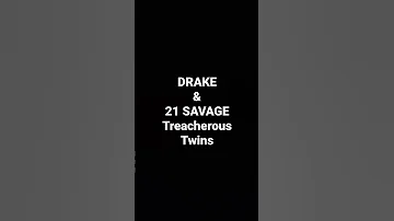 DRAKE & 21 SAVAGE TREACHEROUS TWINS