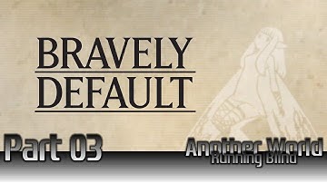 Bravely Default (Demo) - Part 3 - Another World: Running Blind