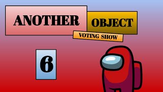 Another Object Voting Show 6