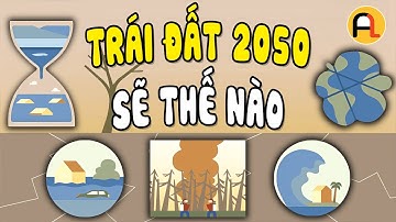 Đây Sẽ Là Trái Đất Năm 2050 (Tiếng Anh Song Ngữ TedEd)