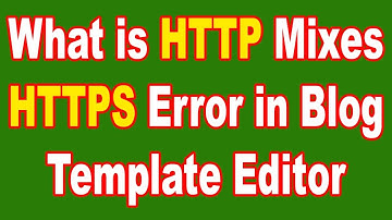 What is http mixes https error in blogger HTML Template Editor
