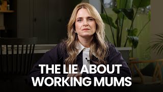 The Biggest Lie About Working Mums