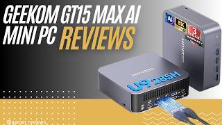 GEEKOM GT15 Max Review | Intel Core Ultra 9 Mini PC with AI & Arc Graphics