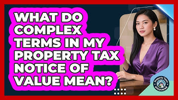 What Do Complex Terms In My Property Tax Notice Of Value Mean? - Property Taxes Uncovered