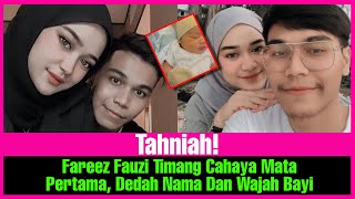 TAHNIAH! Fareez Fauzi Timang Cahaya Mata Pertama, Dedah Nama Dan Wajah Bayi