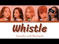 BLACKPINK DUET KARAOKE | WHISTLE | 5 Members | Backing vocals and Easy lyrics