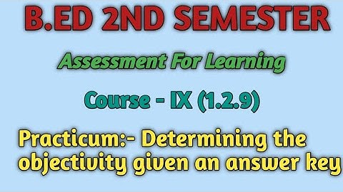 B.Ed 2nd sem | course-1.2.9 Practicum || determining the objectivity given an answer key.#bed#2ndsem