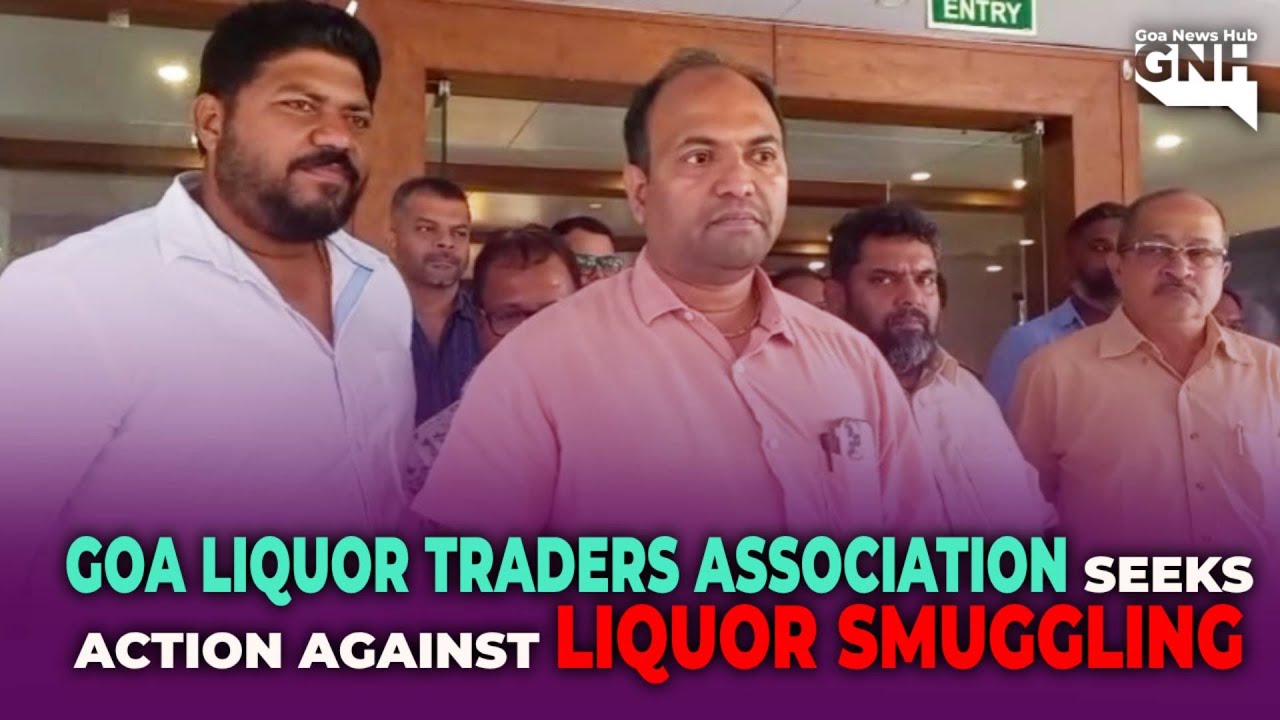 GOA LIQUOR TRADERS ASSOCIATION SEEKS ACTION AGAINST LIQUOR SMUGGLING