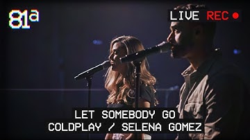 "Let Somebody Go" (Coldplay + Selena Gomez) | Live Cover