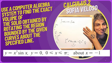 6.3.36Use a computer algebra system to find the exact volume of the solid.y=x^3sin(x) y=0 about x=-1