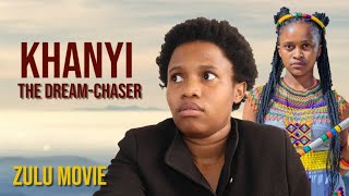 Khanyi The Dreamchaser Zulu Movie