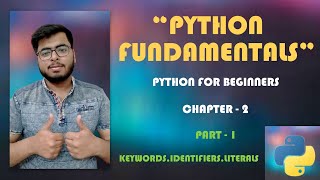 PYTHON FUNDAMENTALS | KEYWORDS , LITERALS AND IDENTIFIERS | INTEGRATED CODING | 03 |