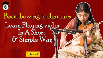 Episode 6 : Basic bowing techniques ||Learn Playing violin In A Short & Simple Way || Violin Gurukul