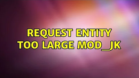 Request Entity Too Large mod_jk