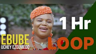 Ebube - Uchey Ezeomedo | 1HR Loop