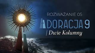 Rekolekcje DWIE KOLUMNY: Adoracja 9, tydzień 5.