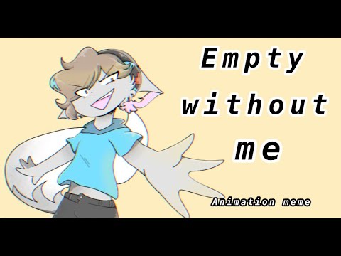 Empty without me // original meme - YouTube