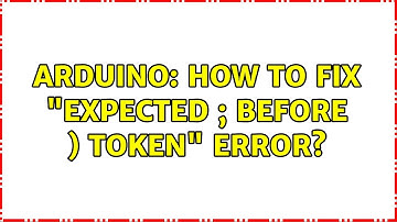 Arduino: How to fix "expected ; before ) token" error? (2 Solutions!!)