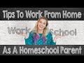 TIPS TO WORK FROM HOME AS A HOMESCHOOL PARENT | Homeschool Mom Motivation | Working Mom Routines