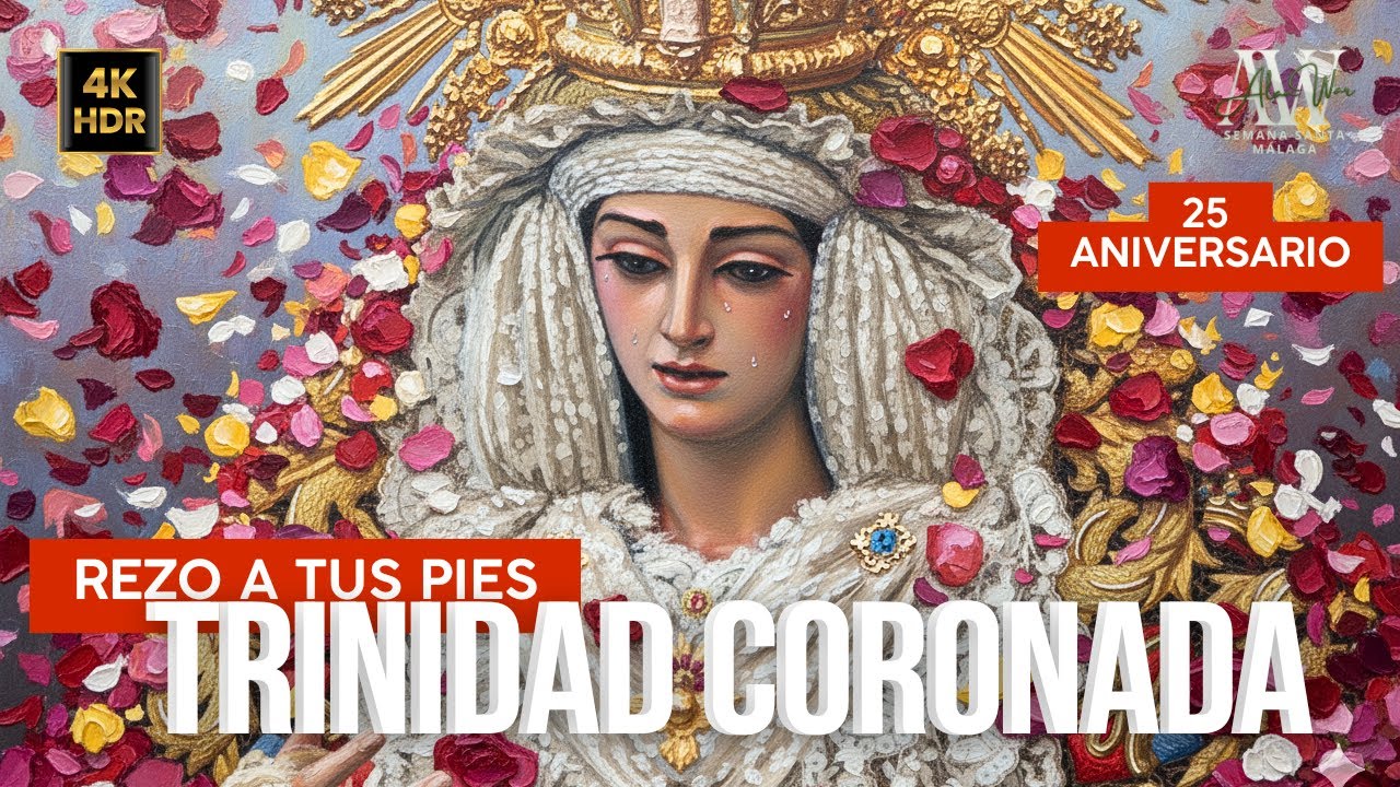 👉 VIRGEN DE LA TRINIDAD | 25 AÑOS DE LA CORONACIÓN | REZO A TUS PIES | Málaga 2025.