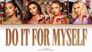 Little Mix - Do It For Myself (Color Coded Lyrics)  [Complete Version]