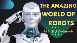 The Amazing World Of Robotics