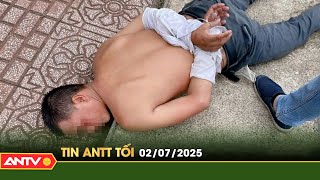 Tin tức an ninh trật tự nóng, thời sự Việt Nam mới nhất 24h tối ngày 2/7 | ANTV