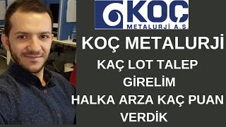 KOÇ METALURJİ KAÇ LOT GİRELİM #kocmt HALKA ARZINA KAÇ PUAN VERDİK KAÇ LOT DÜŞER