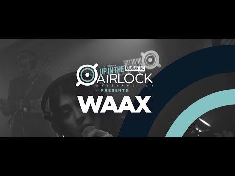 WAAX (Up in The Airlock - The Quarantine Sessions)