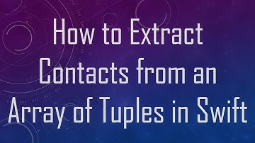 How to Extract Contacts from an Array of Tuples in Swift
