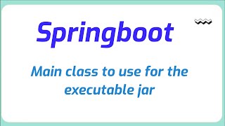 How do I tell Spring Boot which main class to use for the executable jar