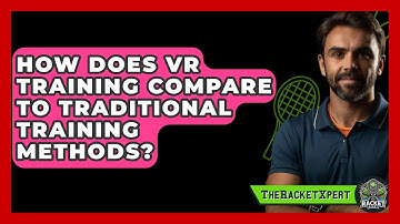 How Does VR Training Compare To Traditional Training Methods? - The Racket Xpert