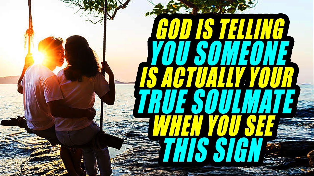 God is Telling You SOMEONE is ACTUALLY Your TRUE SOULMATE When You SEE THIS SIGN!